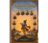 Twelve Flutes: The Pilgrim's Complete Guide to India's Twelve Legendary Krishna-Radha Temples - Darshan Timings, Routes, Rituals, and the Real Stories Behind Every Stone