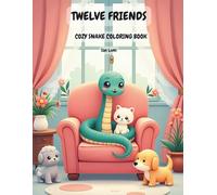 Twelve Friends: Cozy Snake Coloring Book: Cute and Cozy Coloring Pages for Relaxation and Stress Relief for Kids Adults