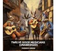 Twelve Good Musicians (unabridged) (audiolibro)