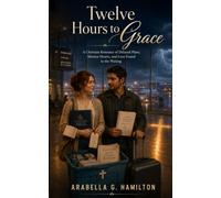 Twelve Hours to Grace: A Christian Romance of Delayed Plans, Mission Hearts, and Love Found in the Waiting