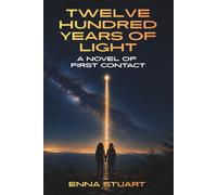 Twelve Hundred Years of Light: A Novel of First Contact