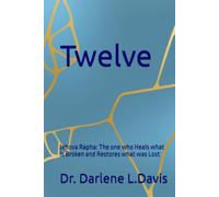 Twelve: Jehova Rapha YHWE Heals what is Broken and Restores what was Lost