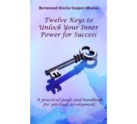 Twelve Keys to Unlock Your Inner Power for Success: A practical guide and handbook for spiritual development