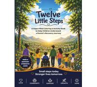 Twelve Little Steps: A Hope-Filled Coloring & Activity Book to Help Children Understand a Parent's Recovery Journey (Little Steps Series)