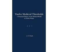 Twelve Medieval Thresholds: A Structural History of the Medieval World in Twelve Poems