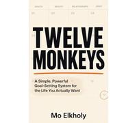 Twelve Monkeys: A Simple, Powerful Goal-Setting System for the Life You Actually Want