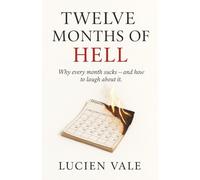 Twelve Months of Hell: Why every month sucks - and how to laugh about it