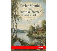 Twelve Months with Fredrika Bremer in Sweden: Vol. II