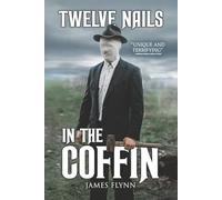 Twelve Nails in the Coffin: A Collection of Bleak Horror, Technological Terror, and Disturbing Realities (Stories for Late at Night)