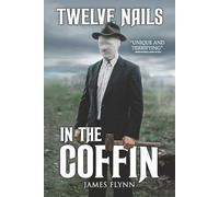 Twelve Nails in the Coffin: A Collection of Bleak Horror, Technological Terror, and Disturbing Realities (Stories for Late at Night)