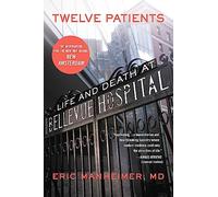 Twelve Patients: Life And Death At Bellevue Hospital (the Inspiration