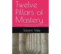 Twelve Pillars of Mastery: A Guided Virtue Practice to Anchor Your Soul and Renew Your Life