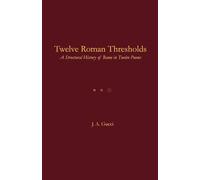 Twelve Roman Thresholds: A Structural History of Rome in Twelve Poems