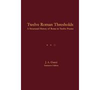 Twelve Roman Thresholds (Instructor Edition): A Structural History of Rome in Twelve Poems