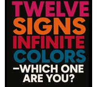 Twelve Signs, Infinite Colors - Which One Are You?