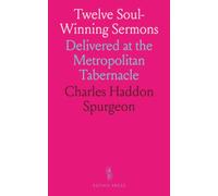 Twelve Soul-Winning Sermons: Delivered at the Metropolitan Tabernacle
