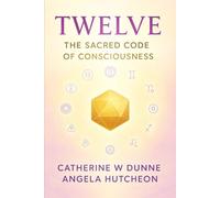 TWELVE: THE SACRED CODE OF CONSCIOUSNESS