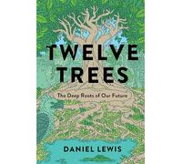 Twelve Trees: The Deep Roots of Our Future