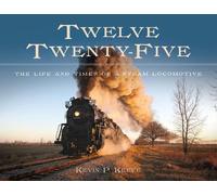 Twelve Twenty-Five: The Life and Times of a Steam Locomotive