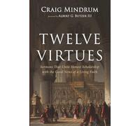 Twelve Virtues: Sermons That Unite Honest Scholarship with the Good News of a Living Faith
