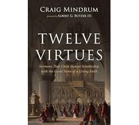 Twelve Virtues: Sermons That Unite Honest Scholarship with the Good News of a Living Faith