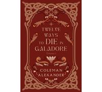 Twelve Ways to Die in Galadore, Volume I: A collection of short stories and novellas introducing the world of Galadore.