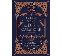 Twelve Ways to Die in Galadore, Volume III: A collection of novellas introducing the world of Galadore.