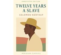 Twelve Years a Slave (Meridian Classics Annotated Edition)