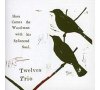 Twelves Trio - Here Comes The Woodman With His Splintered Soul