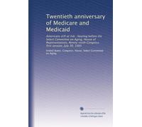 Twentieth anniversary of Medicare and Medicaid: Americans still at risk : hearing before the Select Committee on Aging, House of Representatives, Ninety-ninth Congress, first session, July 30, 1985