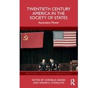 Twentieth Century America in the Society of States: Ascendant Power (Routledge Studies in US Foreign Policy)