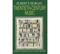 Twentieth-Century Music: A History of Musical Style in Modern Europe and America (Norton Introduction to Music History)