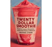 TWENTY-DOLLAR SMOOTHIE: Erewhon, Luxury Groceries, and the New Status of Wellness