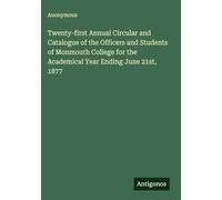 Twenty-first Annual Circular and Catalogue of the Officers and Students of Monmouth College for the Academical Year Ending June 21st, 1877