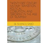 TWENTY-FIRST CENTURY MILITARY TRANSITION, POLITICAL CORRUPTION, AND TERRORISM IN THE AGE OF TRUMPISM