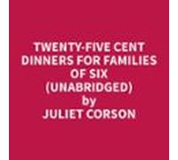 Twenty-five Cent Dinners For Families Of Six (unabridged) (audiolibro)
