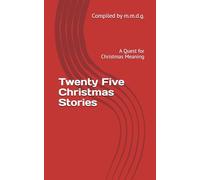 Twenty Five Christmas Stories: A Quest for Christmas Meaning