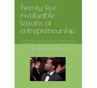 Twenty-five invaluable lessons of entrepreneurship: What I learnt in my twenty-five years of experience as a business doctor, entrepreneur, and leadership strategist