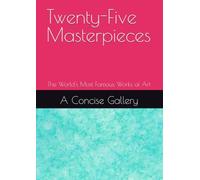 Twenty-Five Masterpieces: The World's Most Famous Works of Art