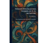 Twenty-Five Selected Stories of O. O. McIntyre: With an Introduction by Ray Long, Editor of Cosmopolitan