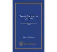 Twenty-five years in Qua Iboe (Vol-1): the story of a missionary effort in Nigeria