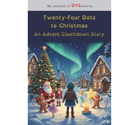 Twenty-Four Dots to Christmas, An Advent Countdown Story: Adapted for learning difficulties, helps with reading using color-coded word segmentation ... with dyslexia (My collection of DYScoveries)