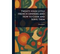 Twenty-four Little FRENCH DINNERS AND How to Cook and Serve Them