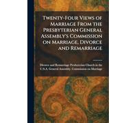 Twenty-Four Views of Marriage From the Presbyterian General Assembly's Commission on Marriage, Divorce and Remarriage
