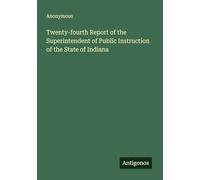 Twenty-fourth Report of the Superintendent of Public Instruction of the State of Indiana