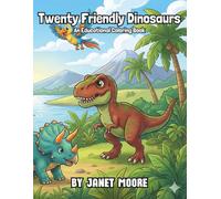 Twenty Friendly Dinosaurs: An Educational Coloring Book of Pre-historic Creatures