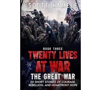 Twenty Lives at War - The Great War: 20 Short Stories of Courage, Rebellion, and Homefront Hope