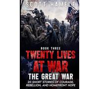 Twenty Lives at War - The Great War: 20 Short Stories of Courage, Rebellion, and Homefront Hope