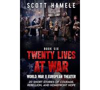 Twenty Lives at War - World War II European Theater: 20 Short Stories of Courage, Rebellion, and Homefront Hope