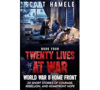 Twenty Lives at War - World War II Home Front: 20 Short Stories of Courage, Rebellion, and Homefront Hope: 4